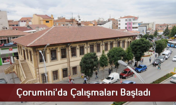 Çorumini’da Çalışmaları Başladı