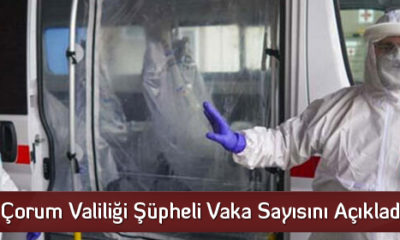 Çorum Valiliği Şüpheli Vaka Sayısını Açıkladı