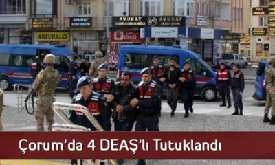 Çorum’da 4 DEAŞ’lı Tutuklandı