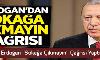 Erdoğan “Sokağa Çıkmayın” Çağrısı Yaptı