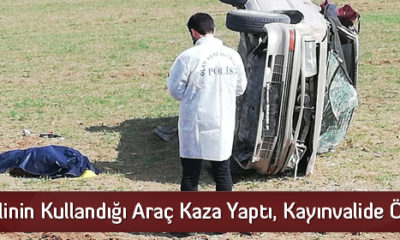 Gelinin Kullandığı Araç Kaza Yaptı, Kayınvalide Öldü