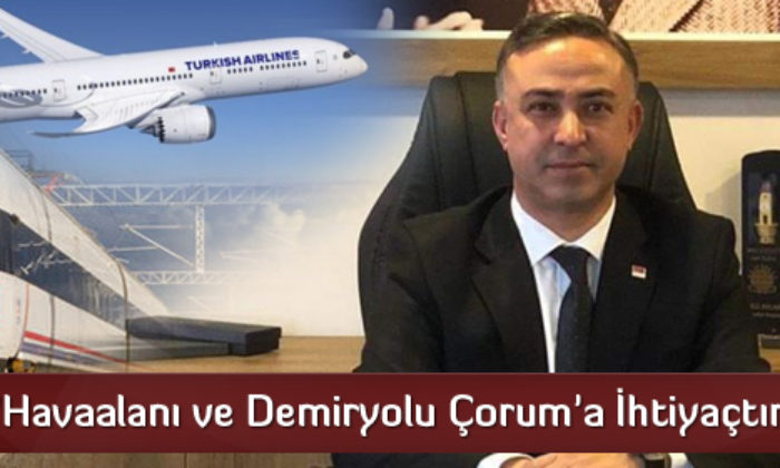 “Havaalanı Çorum’a İhtiyaçtır”