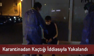Karantinadan Kaçtığı İddiasıyla Yakalandı