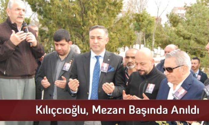 Kılıçcıoğlu, Mezarı Başında Anıldı