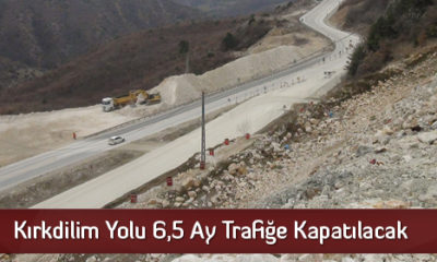Kırkdilim Yolu 6,5 Ay Trafiğe Kapatılacak