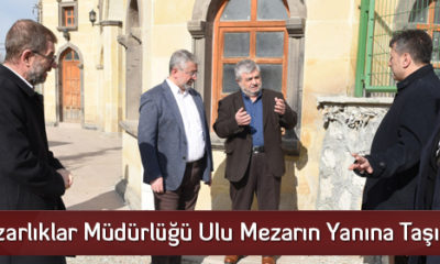 Mezarlıklar Müdürlüğü Ulu Mezarın Yanına Taşınacak