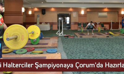Milli Halterciler Şampiyonaya Çorum’da Hazırlanıyor