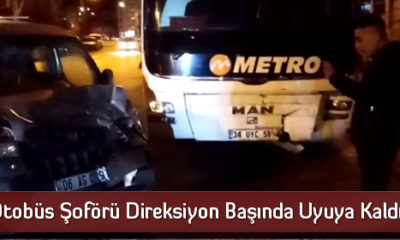 Otobüs Şoförü Direksiyon Başında Uyuya Kaldı