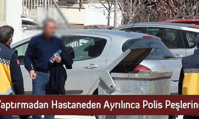Test Yaptırmadan Hastaneden Ayrılınca Polis Peşlerine Düştü
