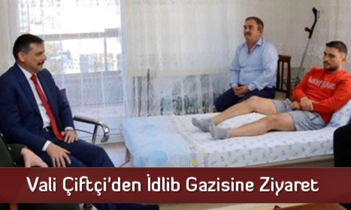 Vali Çiftçi’den İdlib Gazisine Ziyaret
