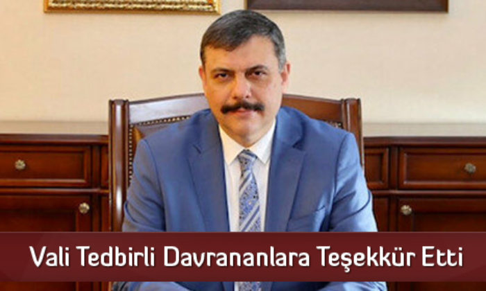 Vali Tedbirli Davrananlara Teşekkür Etti