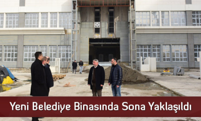 Yeni Belediye Binasında Sona Yaklaşıldı