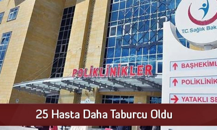 25 Hasta Daha Taburcu Oldu