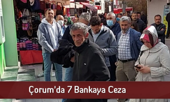 Çorum’da 7 Bankaya Ceza
