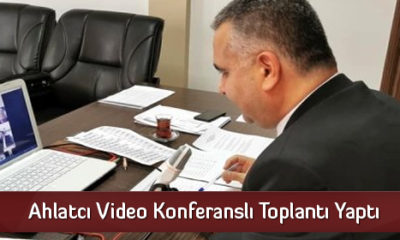 Ahlatcı Video Konferanslı Toplantı Yaptı