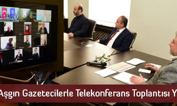 Aşgın Gazetecilerle Telekonferans Toplantısı Yaptı