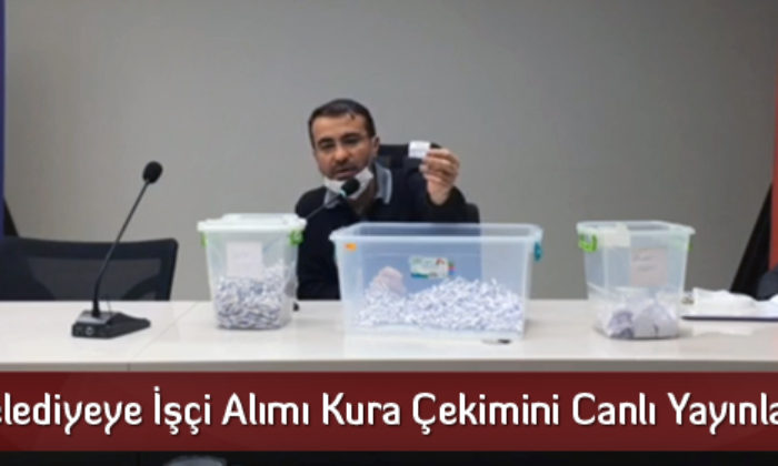 Belediyeye İşçi Alımı Kura Çekimini Canlı Yayınlandı