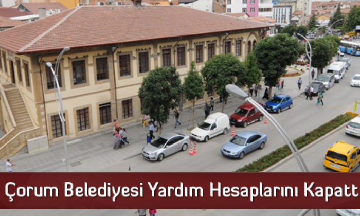 Çorum Belediyesi Yardım Hesaplarını Kapattı