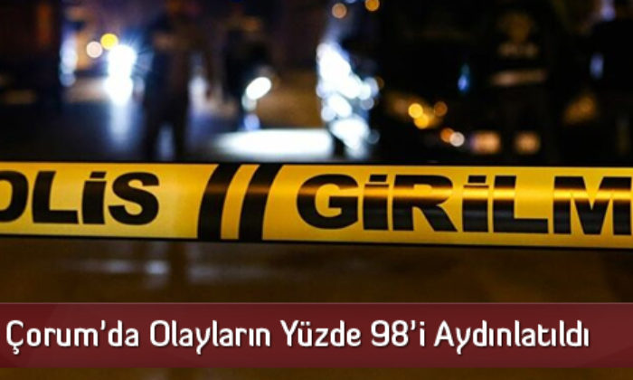 Çorum’da Olayların Yüzde 98’i Aydınlatıldı