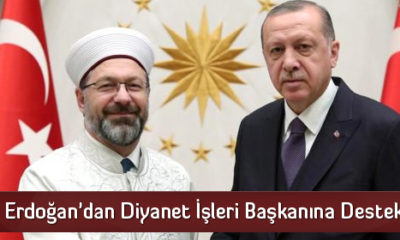 Erdoğan’dan Diyanet İşleri Başkanına Destek
