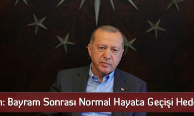 Erdoğan: Bayram Sonrası Normal Hayata Geçişi Hedefliyoruz