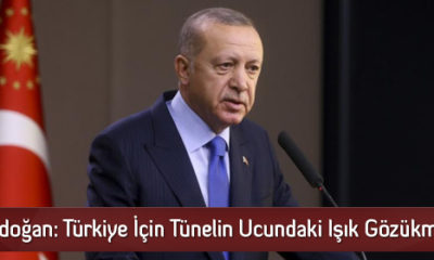 Erdoğan: Türkiye İçin Tünelin Ucundaki Işık Gözükmüştür