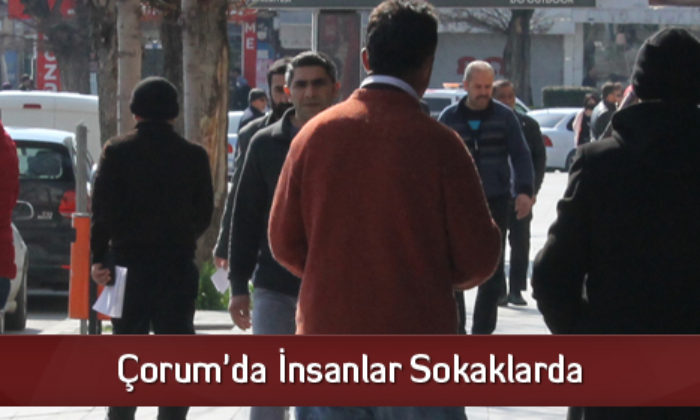 Çorum’da İnsanlar Sokaklarda