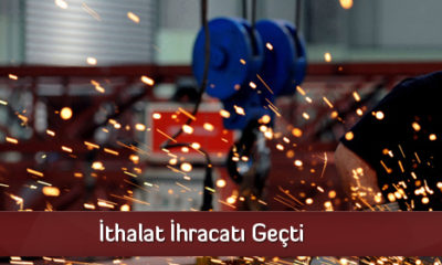İthalat İhracatı Geçti