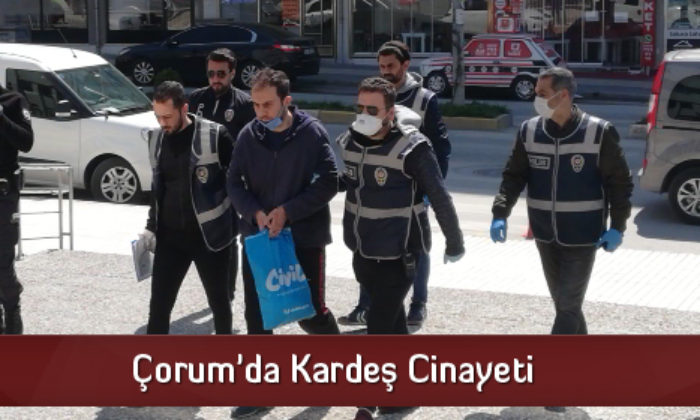 Çorum’da Kardeş Cinayeti