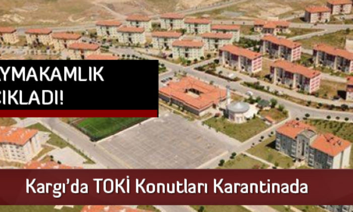 Kargı’da TOKİ Konutları Karantinaya Alındı