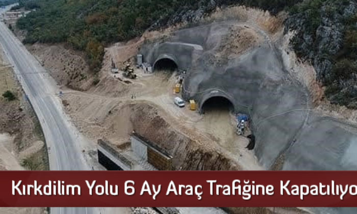 Kırkdilim Yolu 6 Ay Araç Trafiğine Kapatılıyor
