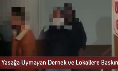 Yasağa Uymayan Dernek ve Lokallere Baskın