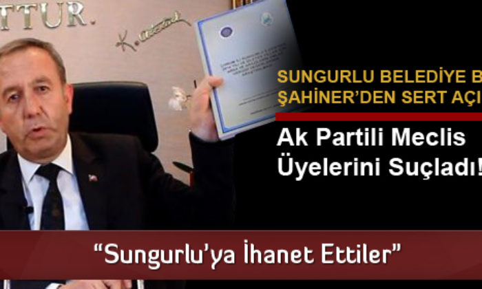 “Sungurluya İhanet Ettiler”