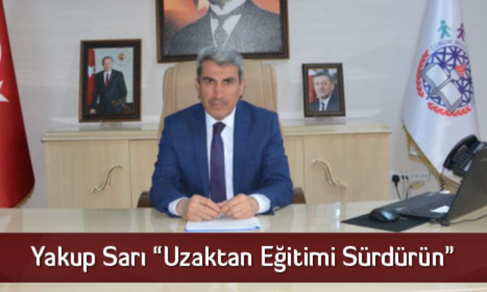 Yakup Sarı “Uzaktan Eğitimi Sürdürün”