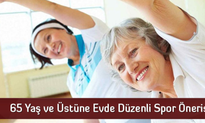 65 Yaş ve Üstüne Evde Düzenli Spor Önerisi
