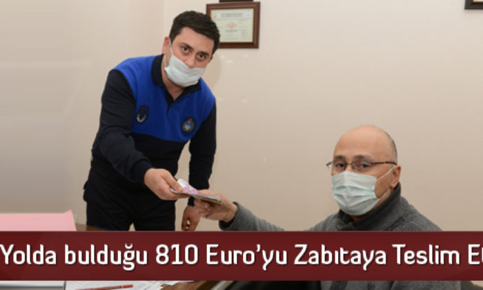 Yolda bulduğu 810 Euro’yu Zabıtaya Teslim Etti