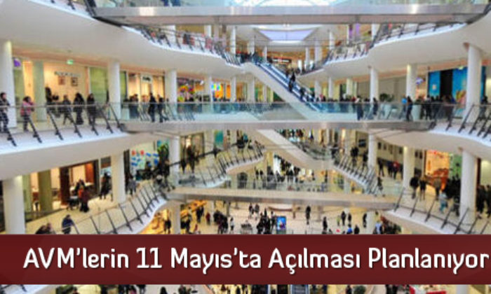 AVM’lerin 11 Mayıs’ta Açılması Planlanıyor