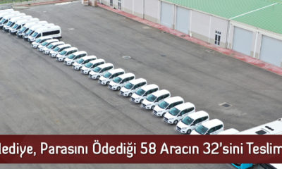 Belediye, Parasını Ödediği 58 Aracın 32’sini Teslim Aldı