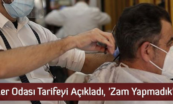 Berberler Odası Tarifeyi Açıkladı, ‘Zam Yapmadık’ Dedi