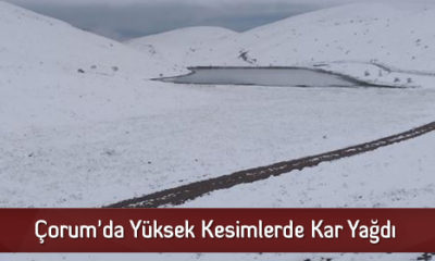 Çorum’da Yüksek Kesimlerde Kar Yağdı