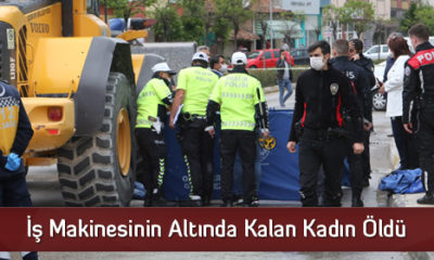 İş Makinesinin Altında Kalan Kadın Öldü