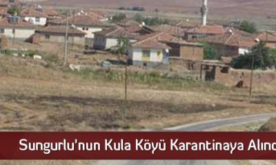 Sungurlu’nun Kula Köyü Karantinaya Alındı