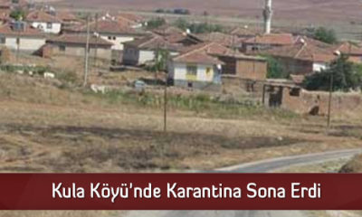 Kula Köyü’nde Karantina Sona Erdi
