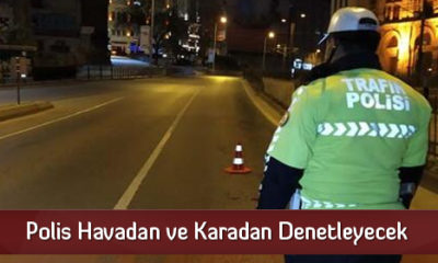 Polis Havadan ve Karadan Denetleyecek
