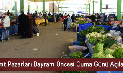 Semt Pazarları Bayram Öncesi Cuma Günü Açılacak