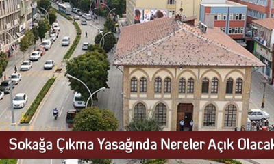 Sokağa Çıkma Yasağında Nereler Açık Olacak
