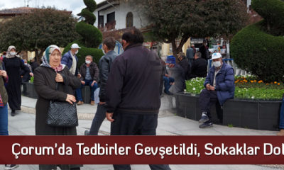 Çorum’da Tedbirler Gevşetildi, Sokaklar Doldu
