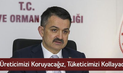 “Üreticimizi Koruyacağız, Tüketicimizi Kollayacağız”