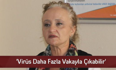 ‘Virüs Daha Fazla Vakayla Çıkabilir’
