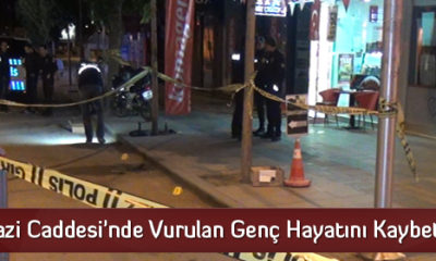 Gazi Caddesi’nde Vurulan Genç Hayatını Kaybetti